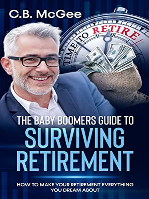 Title details for The Baby Boomer's Guide to Surviving Retirement by C.B. McGee - Available